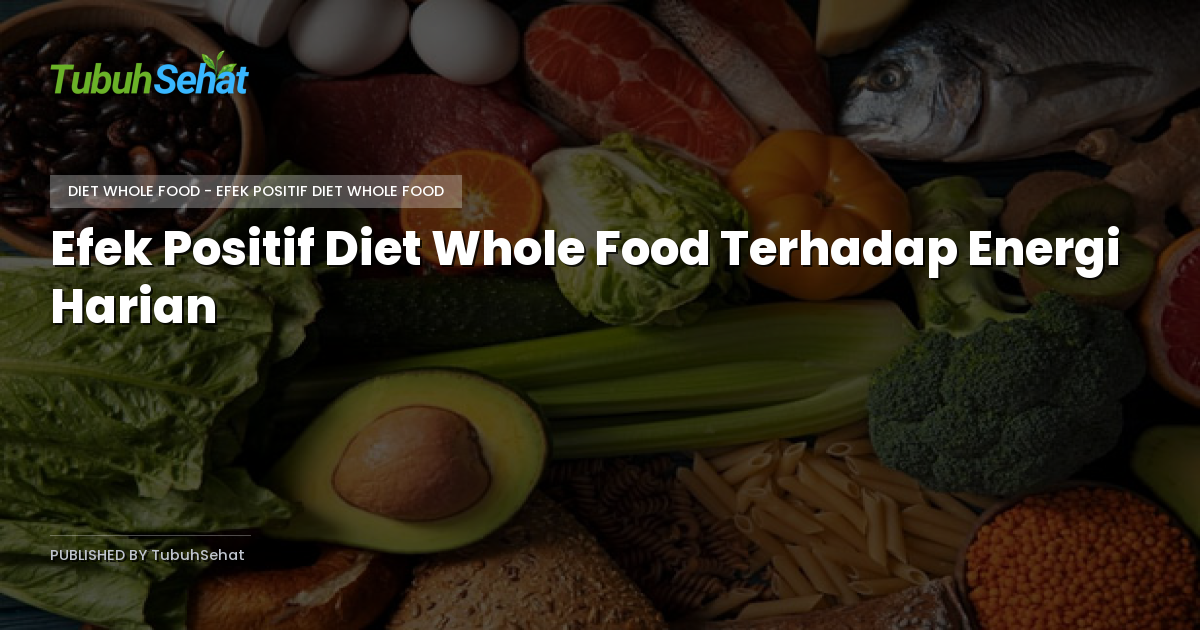 Efek Positif Diet Whole Food Terhadap Energi Harian