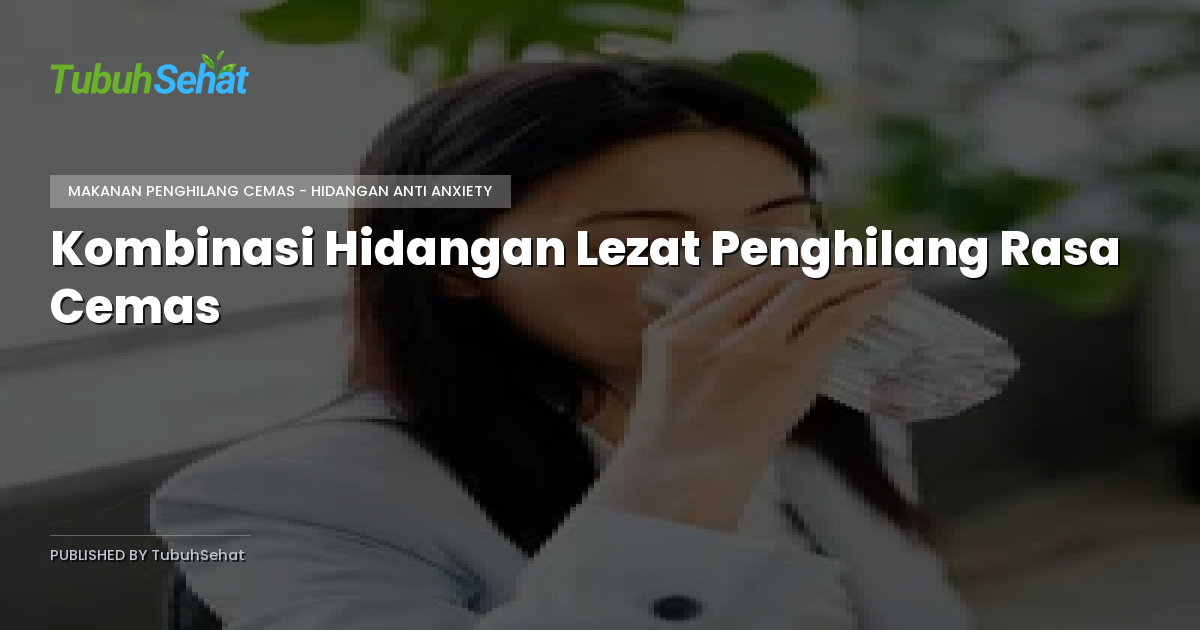 Kombinasi Hidangan Lezat Penghilang Rasa Cemas