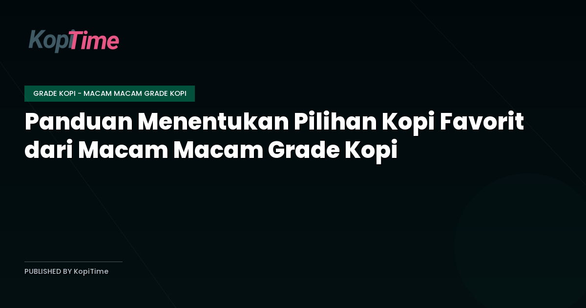 Panduan Menentukan Pilihan Kopi Favorit dari Macam Macam Grade Kopi