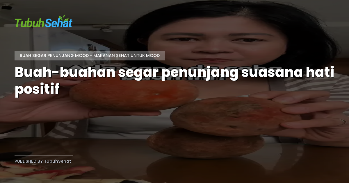 Buah-buahan segar penunjang suasana hati positif