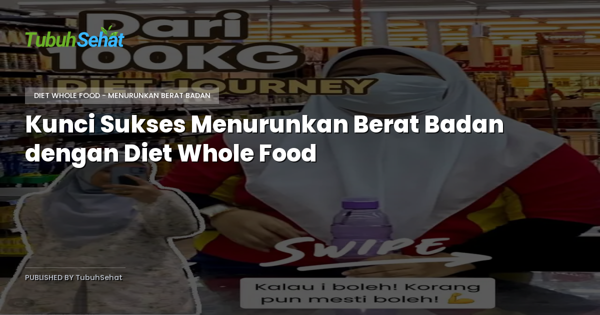 Kunci Sukses Menurunkan Berat Badan dengan Diet Whole Food