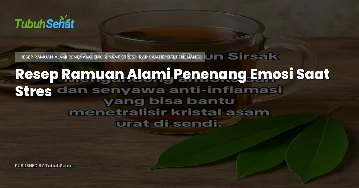 Resep Ramuan Alami Penenang Emosi Saat Stres