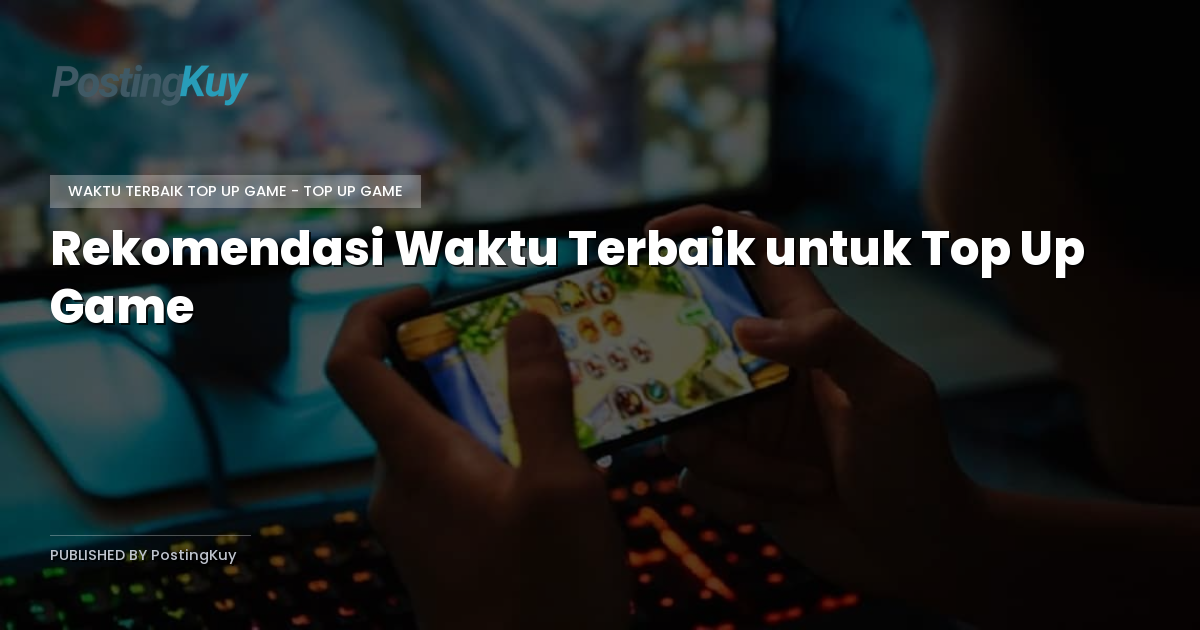 Rekomendasi Waktu Terbaik untuk Top Up Game