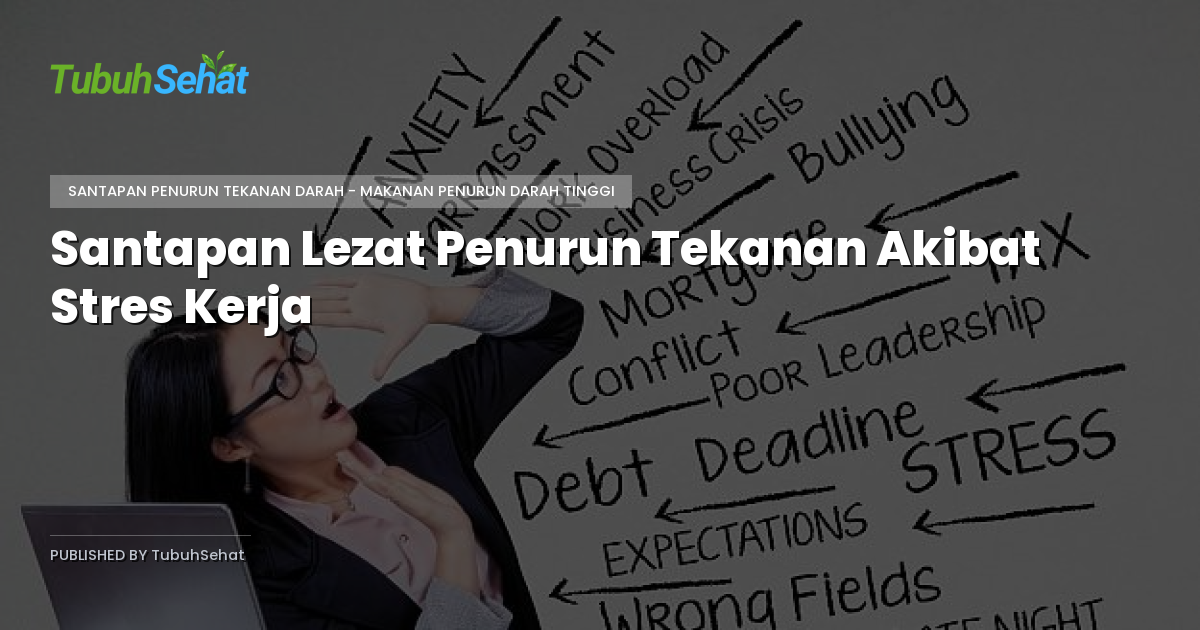 Santapan Lezat Penurun Tekanan Akibat Stres Kerja
