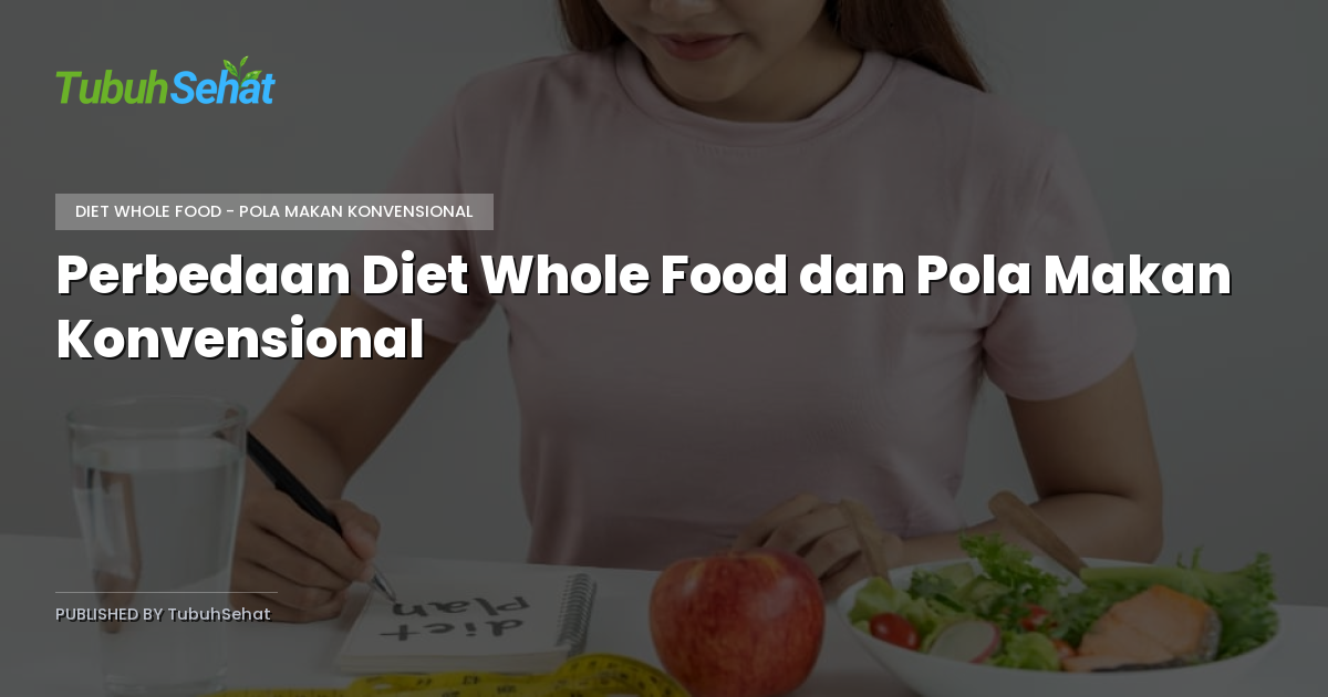 Perbedaan Diet Whole Food dan Pola Makan Konvensional