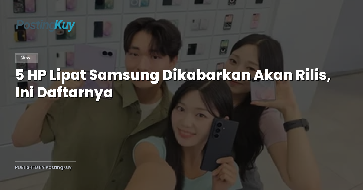5 HP Lipat Samsung Dikabarkan Akan Rilis, Ini Daftarnya