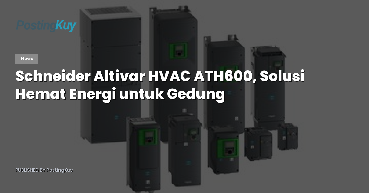Schneider Altivar HVAC ATH600, Solusi Hemat Energi untuk Gedung