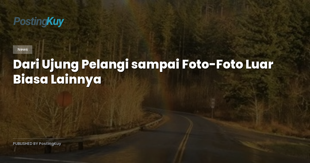 Dari Ujung Pelangi sampai Foto-Foto Luar Biasa Lainnya