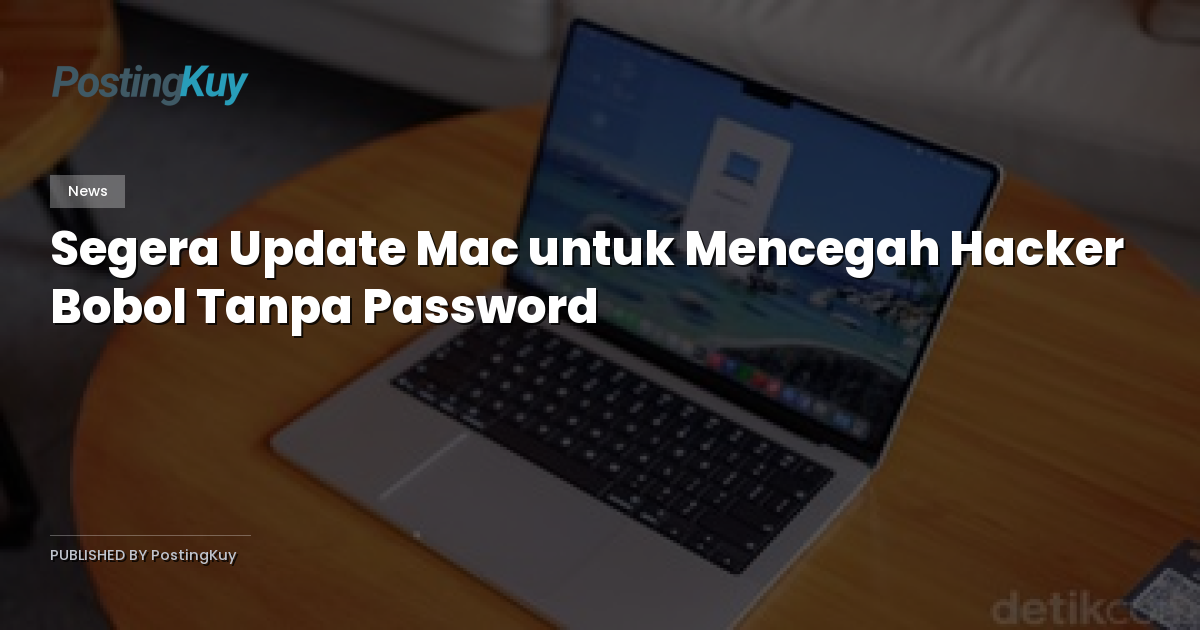 Segera Update Mac untuk Mencegah Hacker Bobol Tanpa Password