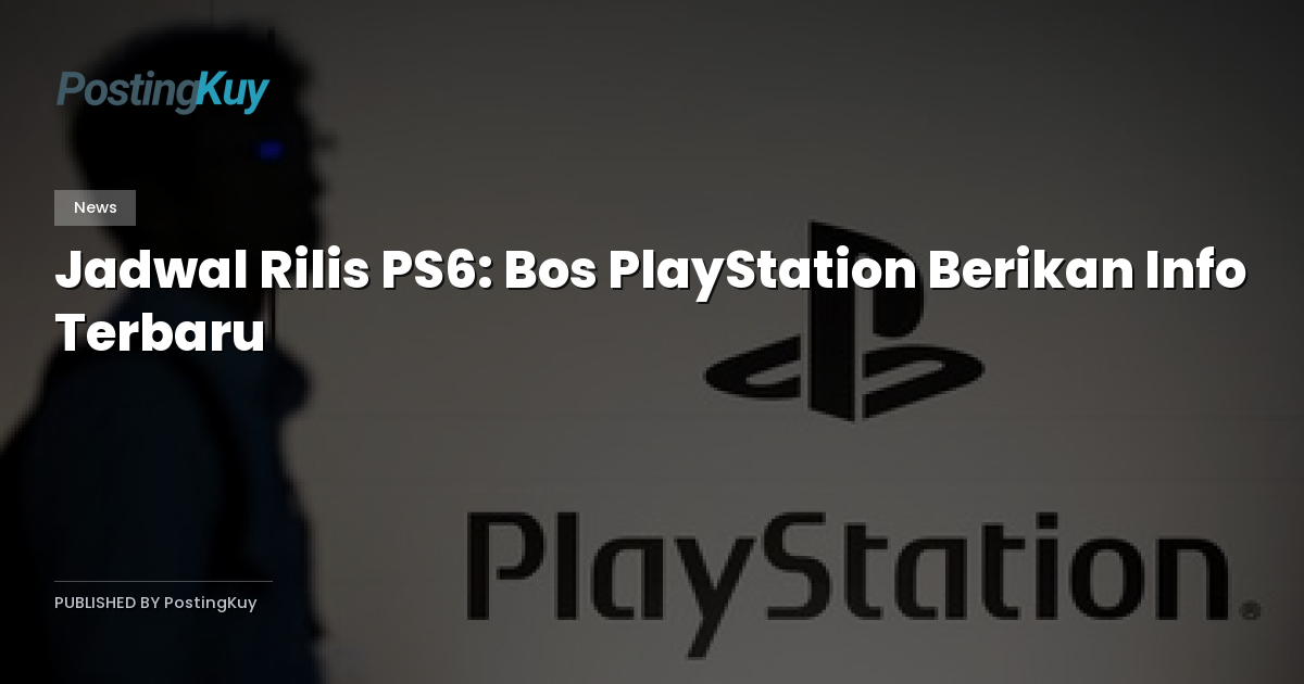 Jadwal Rilis PS6: Bos PlayStation Berikan Info Terbaru