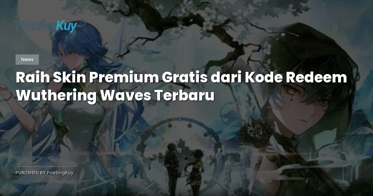 Raih Skin Premium Gratis dari Kode Redeem Wuthering Waves Terbaru