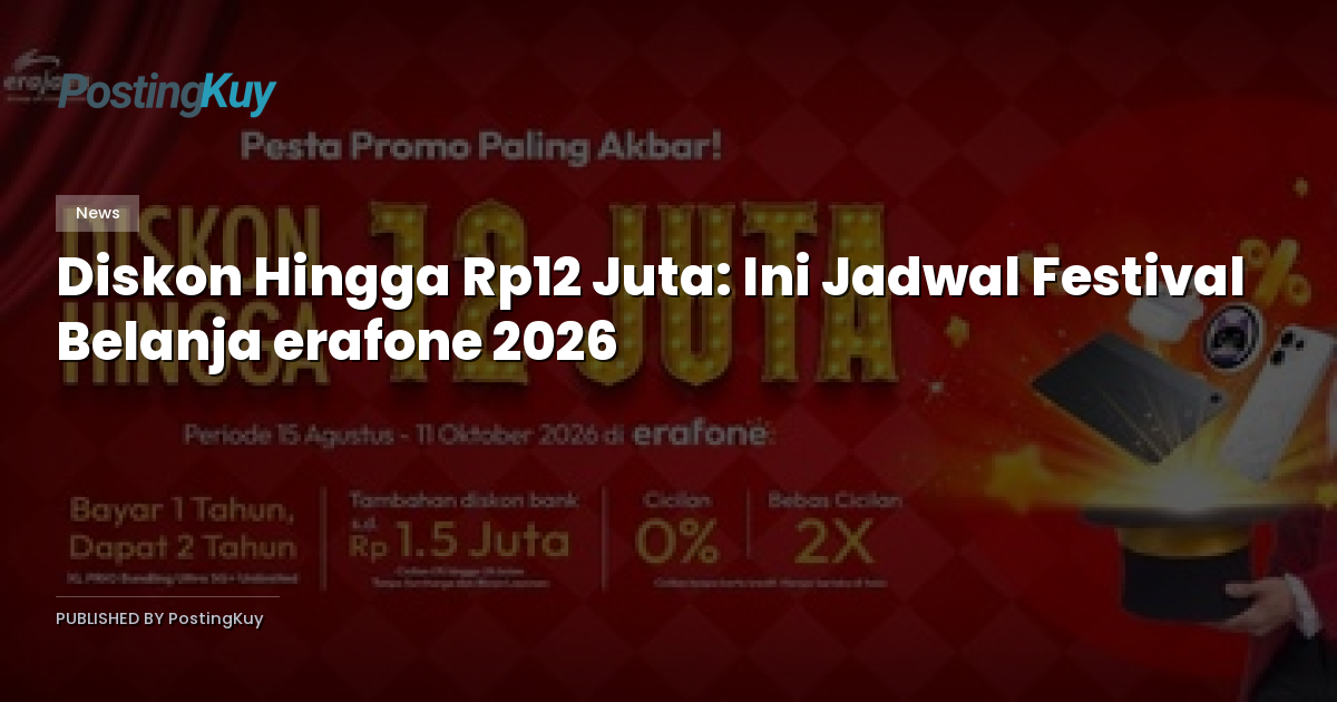Diskon Hingga Rp12 Juta: Ini Jadwal Festival Belanja erafone 2026