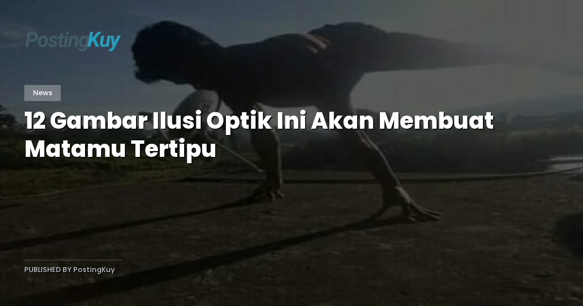 12 Gambar Ilusi Optik Ini Akan Membuat Matamu Tertipu