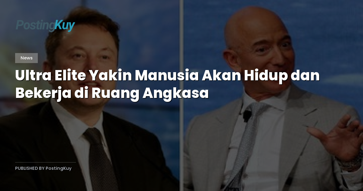 Ultra Elite Yakin Manusia Akan Hidup dan Bekerja di Ruang Angkasa