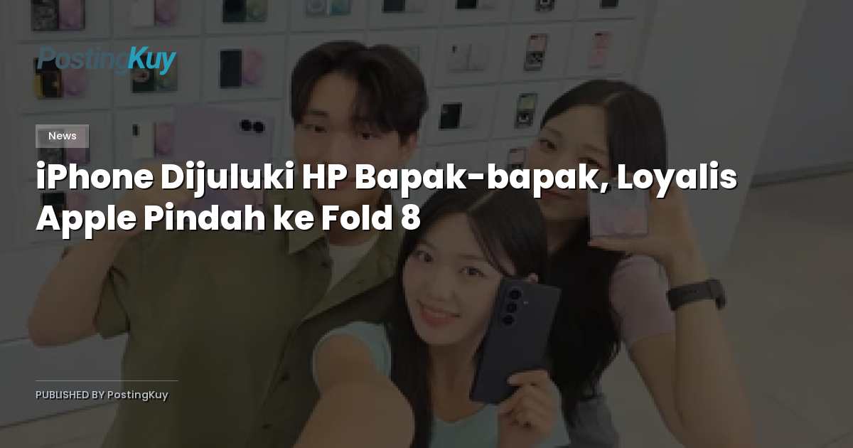 iPhone Dijuluki HP Bapak-bapak, Loyalis Apple Pindah ke Fold 8