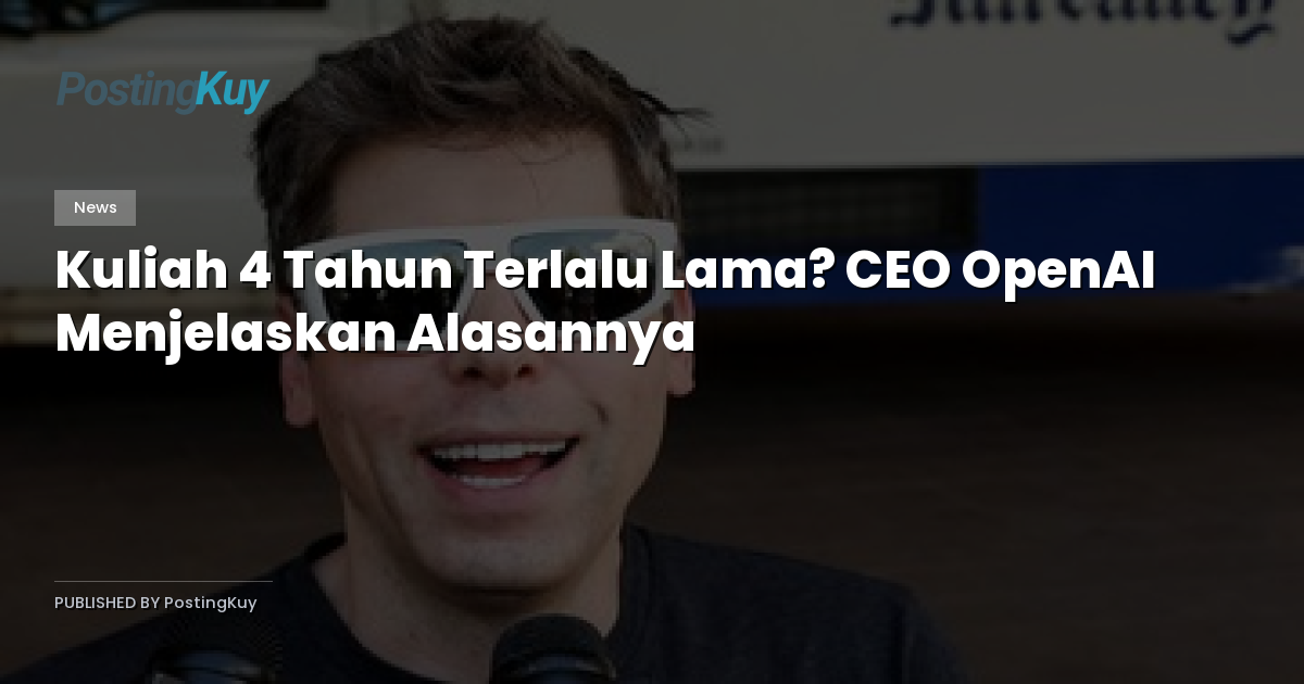 Kuliah 4 Tahun Terlalu Lama? CEO OpenAI Menjelaskan Alasannya