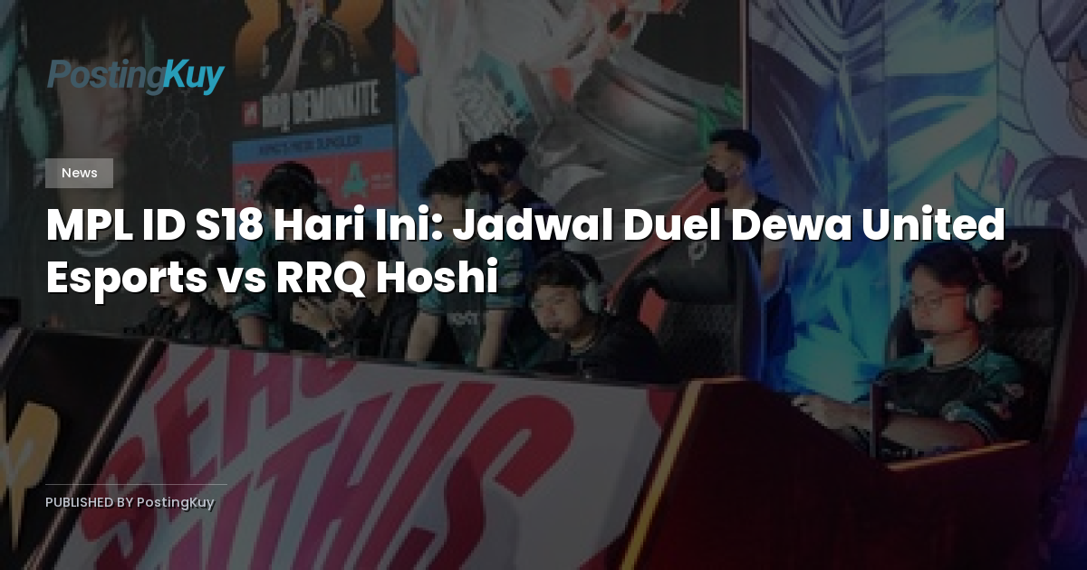 MPL ID S18 Hari Ini: Jadwal Duel Dewa United Esports vs RRQ Hoshi