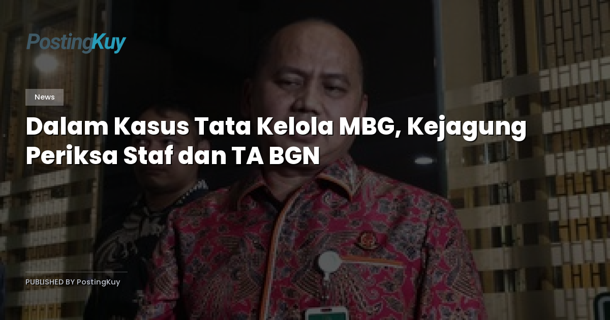 Dalam Kasus Tata Kelola MBG, Kejagung Periksa Staf dan TA BGN