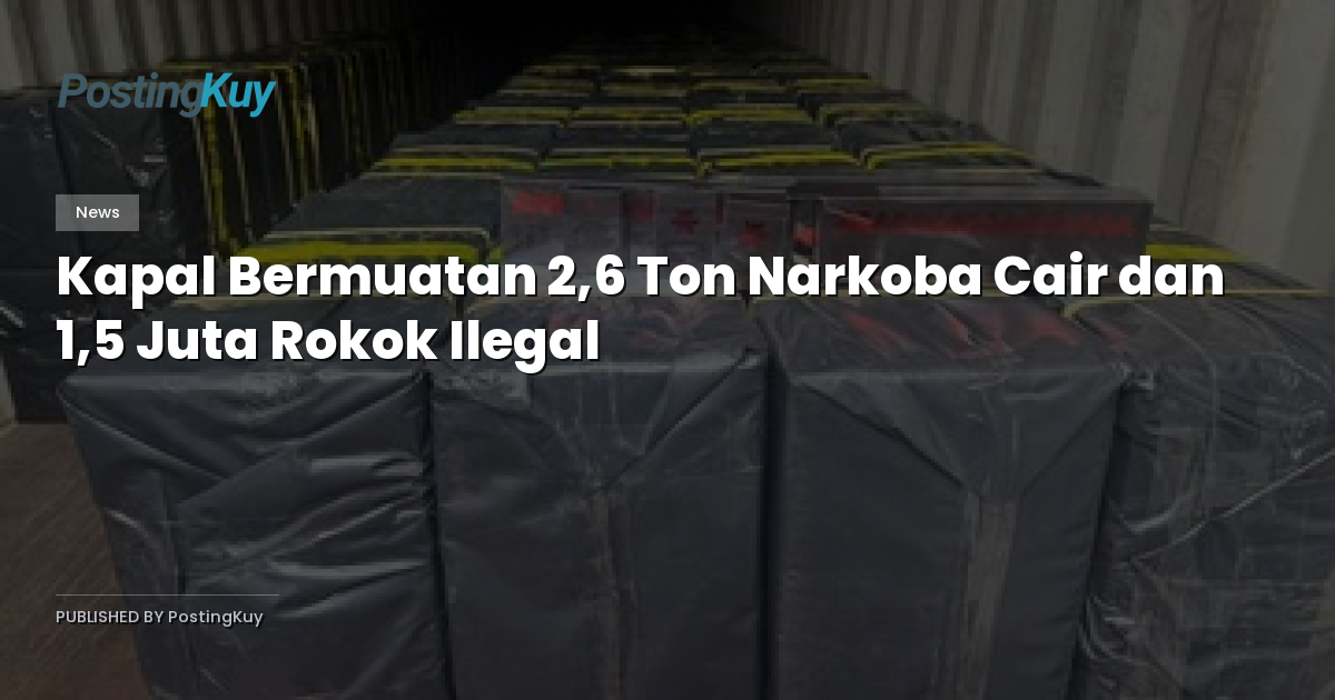 Kapal Bermuatan 2,6 Ton Narkoba Cair dan 1,5 Juta Rokok Ilegal