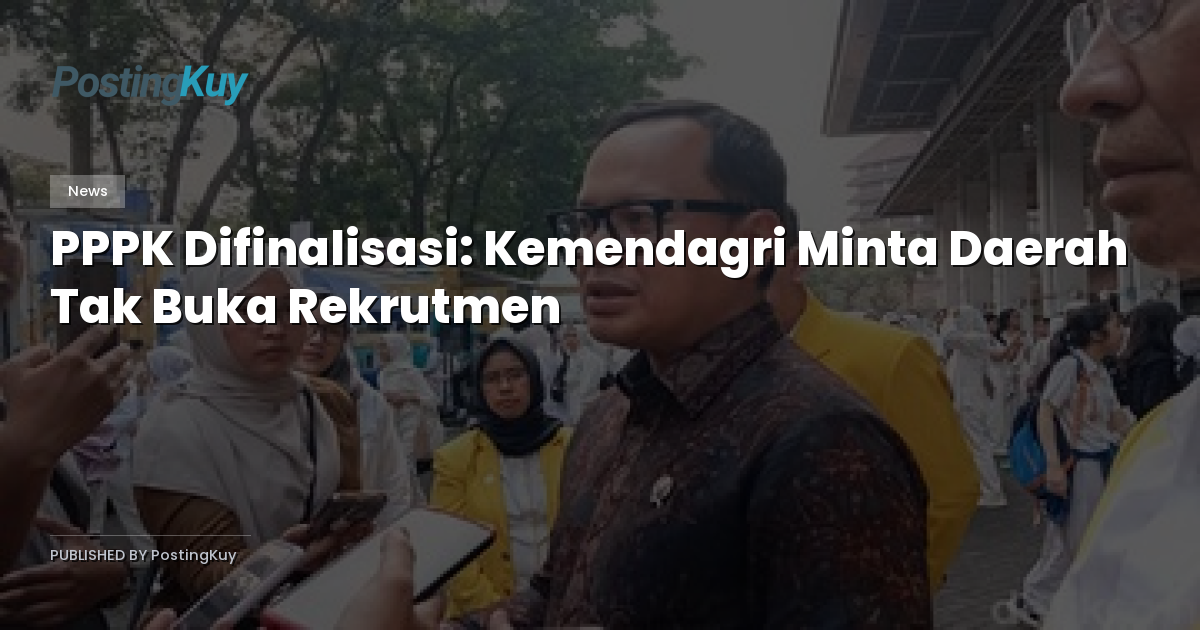 PPPK Difinalisasi: Kemendagri Minta Daerah Tak Buka Rekrutmen