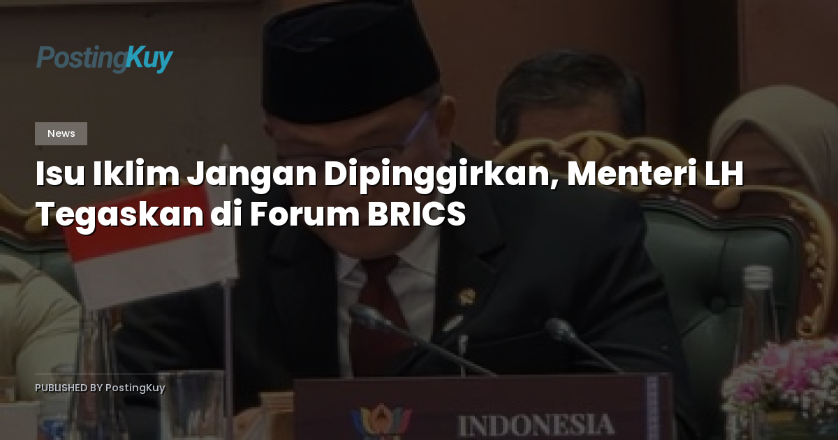 Isu Iklim Jangan Dipinggirkan, Menteri LH Tegaskan di Forum BRICS