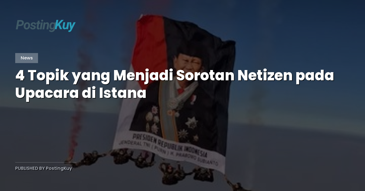 4 Topik yang Menjadi Sorotan Netizen pada Upacara di Istana