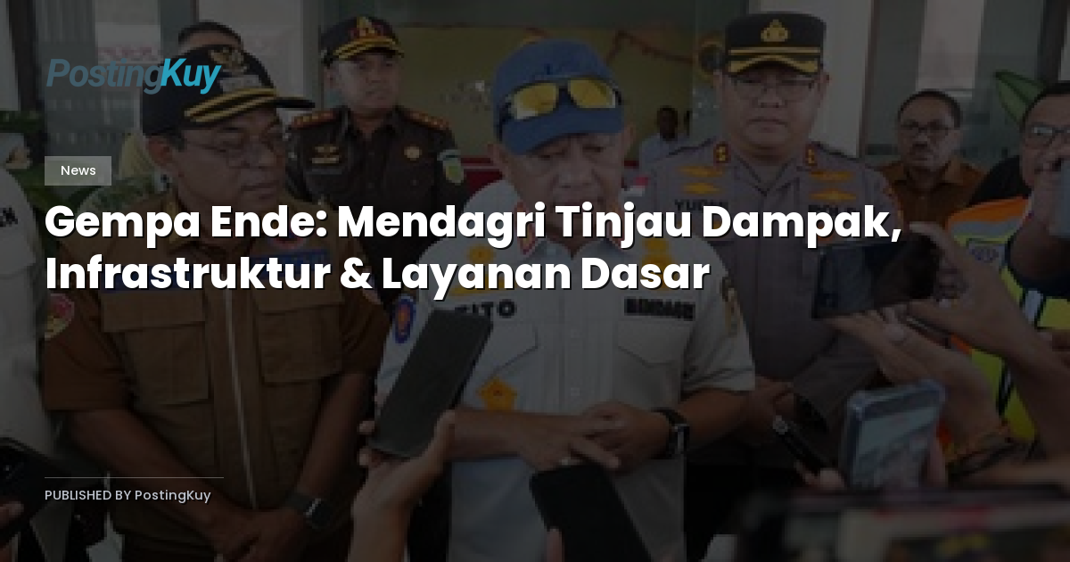 Gempa Ende: Mendagri Tinjau Dampak, Infrastruktur & Layanan Dasar