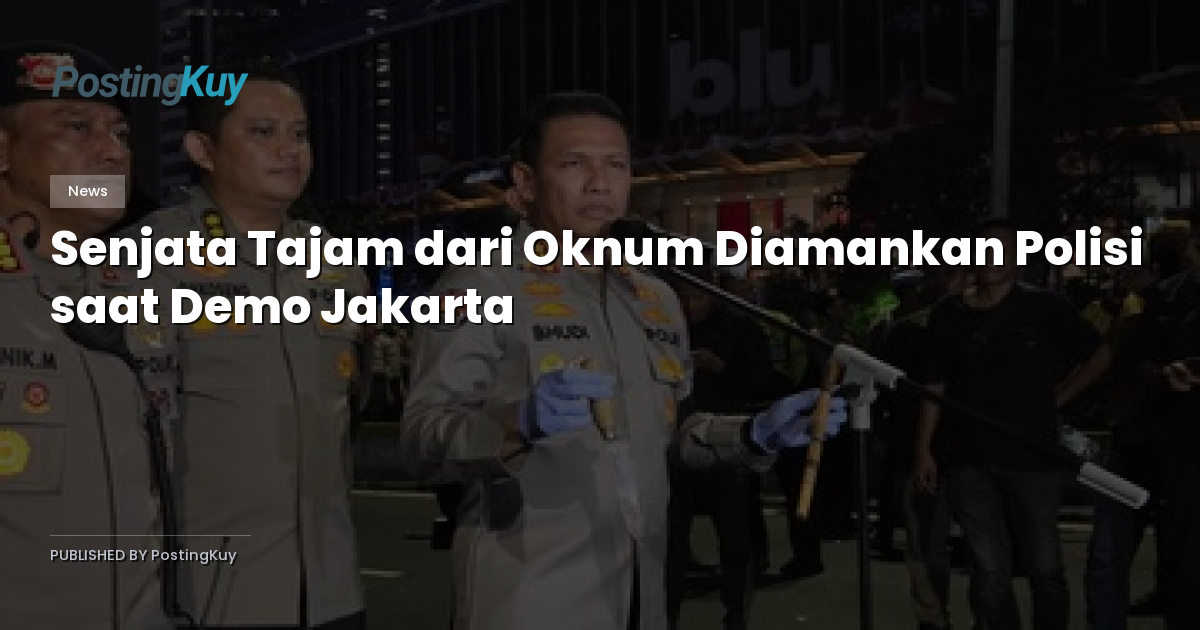 Senjata Tajam dari Oknum Diamankan Polisi saat Demo Jakarta