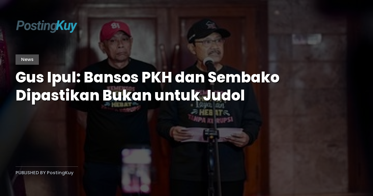 Gus Ipul: Bansos PKH dan Sembako Dipastikan Bukan untuk Judol