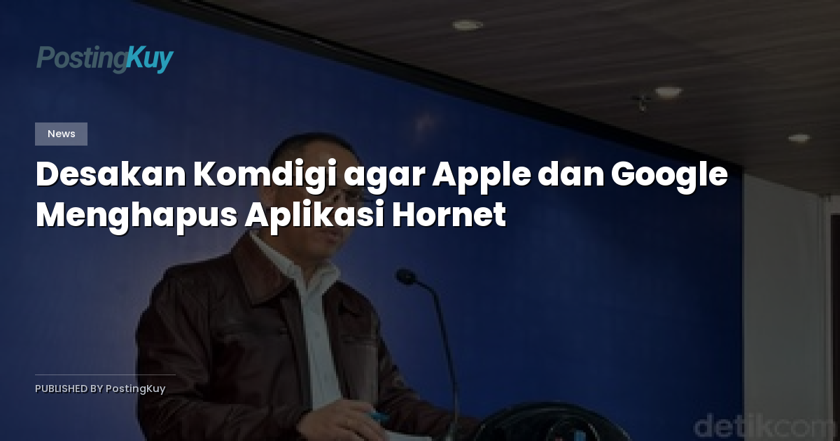 Desakan Komdigi agar Apple dan Google Menghapus Aplikasi Hornet