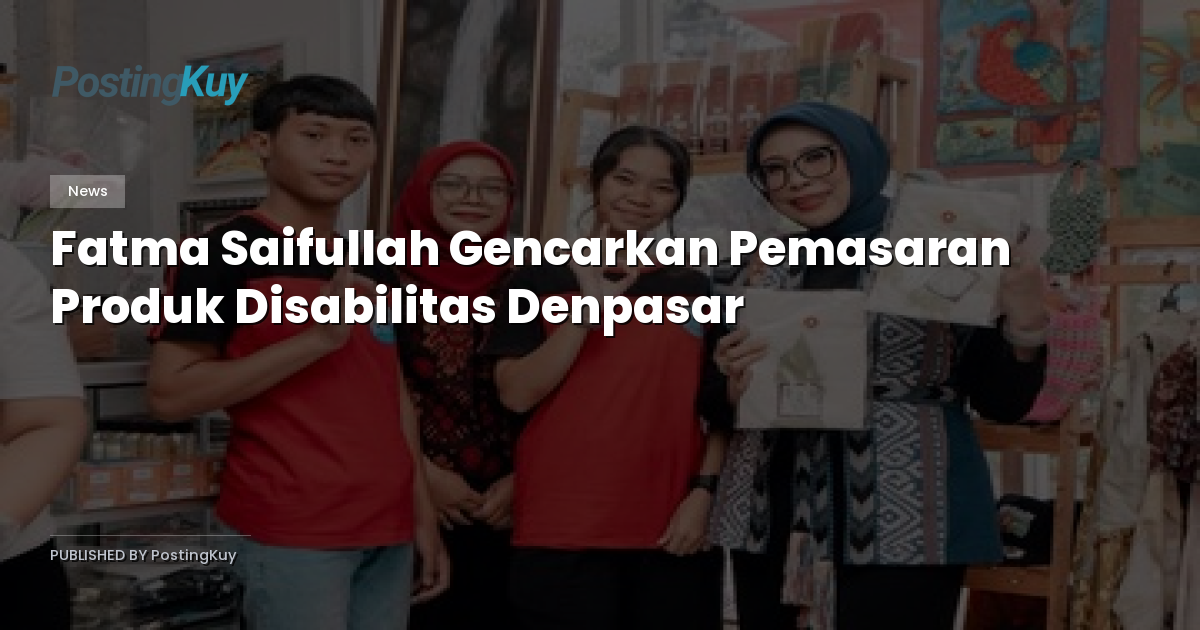 Fatma Saifullah Gencarkan Pemasaran Produk Disabilitas Denpasar