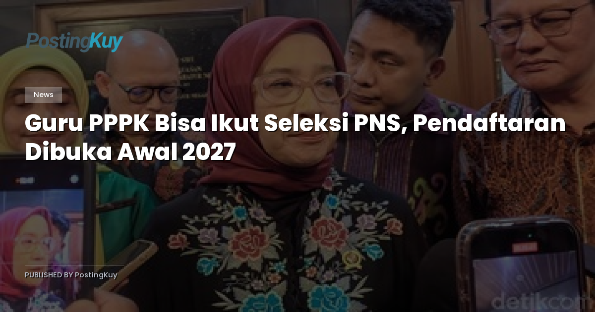 Guru PPPK Bisa Ikut Seleksi PNS, Pendaftaran Dibuka Awal 2027