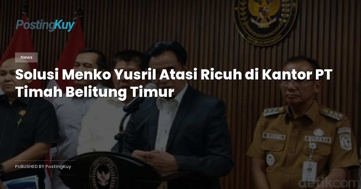 Solusi Menko Yusril Atasi Ricuh di Kantor PT Timah Belitung Timur