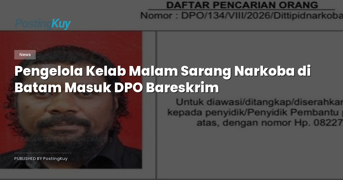 Pengelola Kelab Malam Sarang Narkoba di Batam Masuk DPO Bareskrim