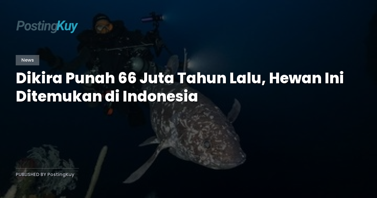 Dikira Punah 66 Juta Tahun Lalu, Hewan Ini Ditemukan di Indonesia