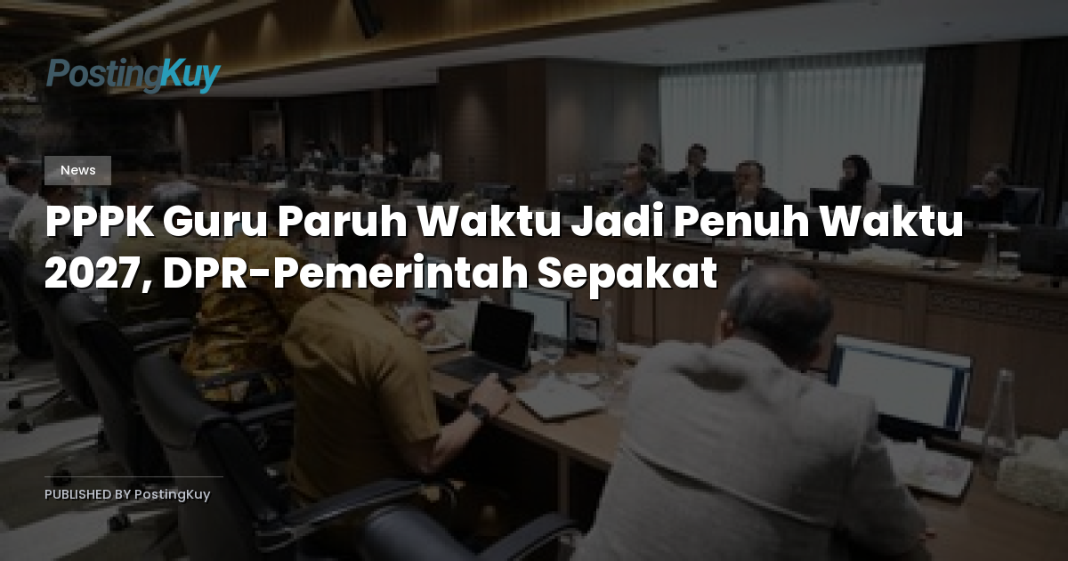 PPPK Guru Paruh Waktu Jadi Penuh Waktu 2027, DPR-Pemerintah Sepakat