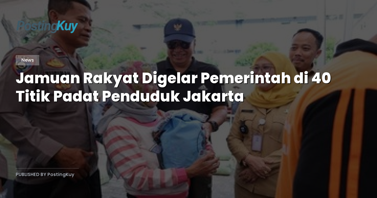 Jamuan Rakyat Digelar Pemerintah di 40 Titik Padat Penduduk Jakarta
