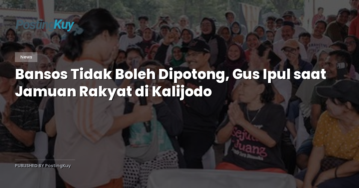 Bansos Tidak Boleh Dipotong, Gus Ipul saat Jamuan Rakyat di Kalijodo