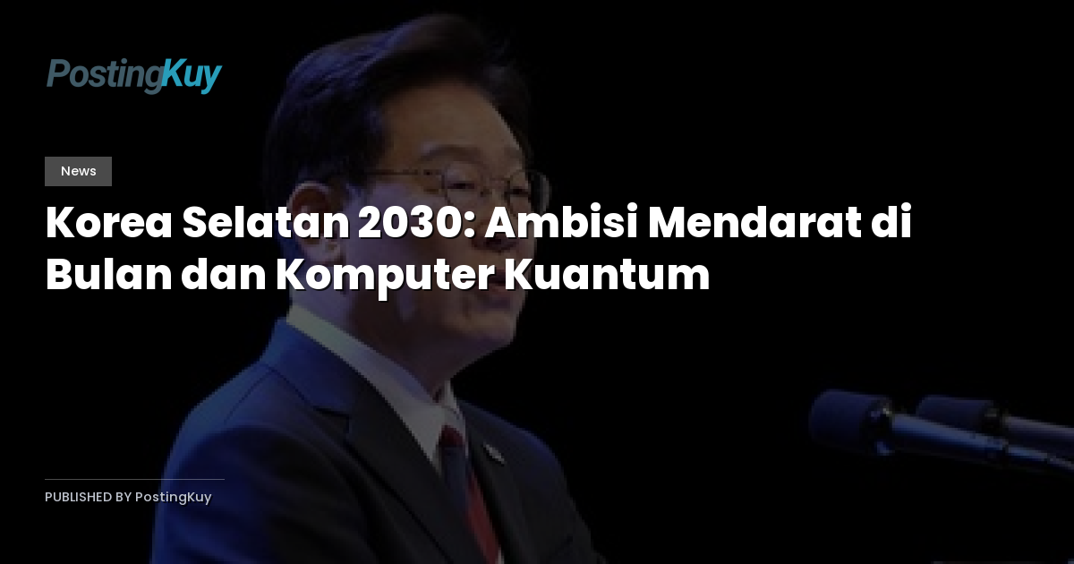Korea Selatan 2030: Ambisi Mendarat di Bulan dan Komputer Kuantum