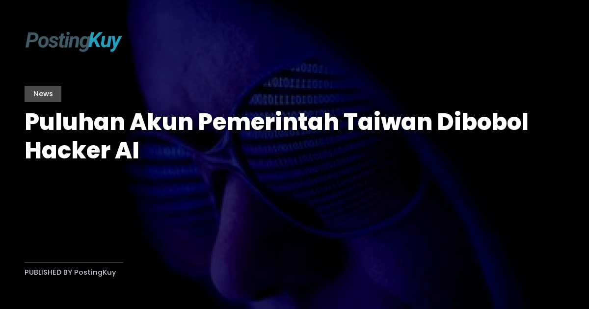 Puluhan Akun Pemerintah Taiwan Dibobol Hacker AI