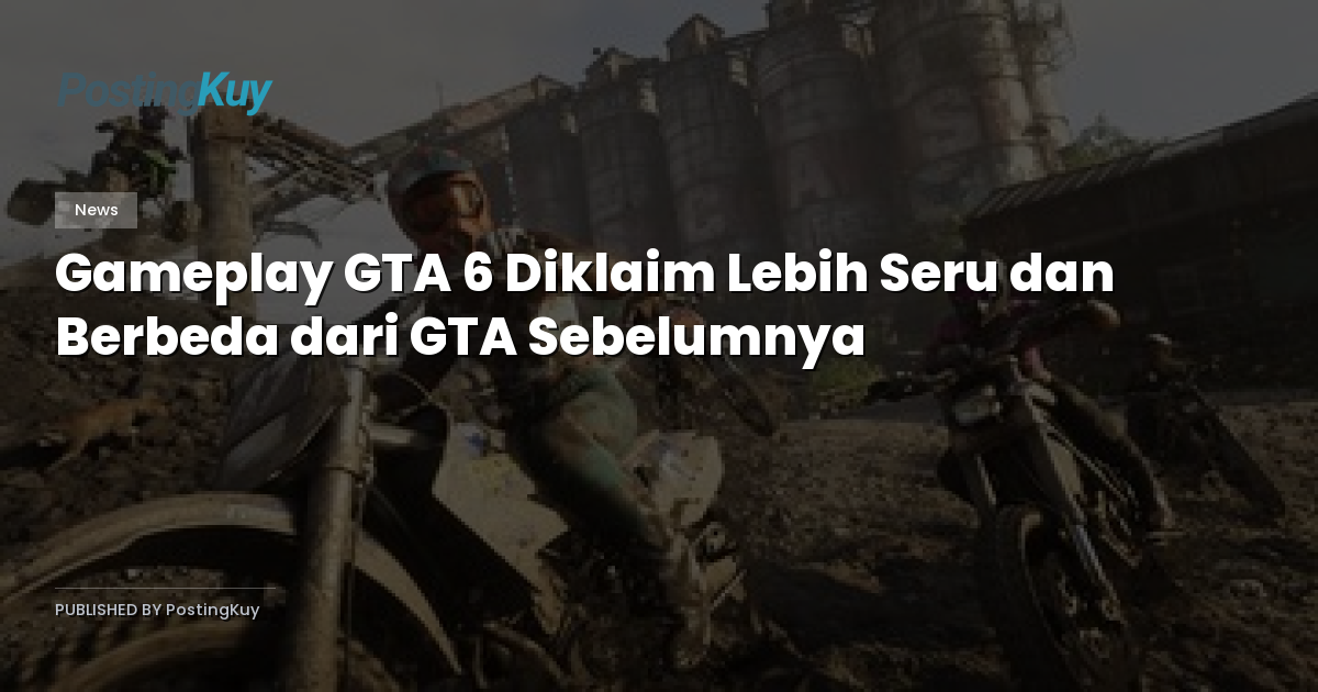Gameplay GTA 6 Diklaim Lebih Seru dan Berbeda dari GTA Sebelumnya