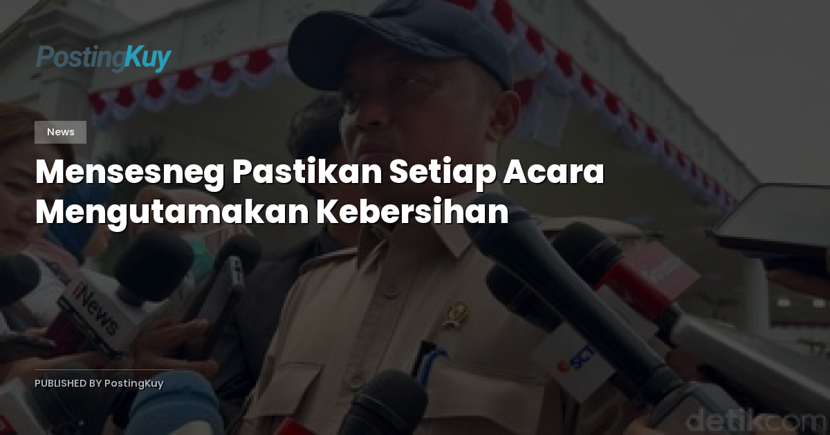 Mensesneg Pastikan Setiap Acara Mengutamakan Kebersihan