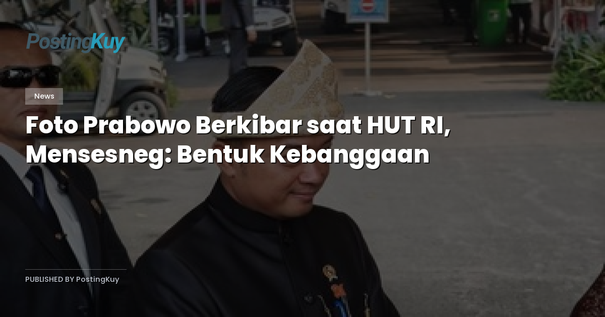 Foto Prabowo Berkibar saat HUT RI, Mensesneg: Bentuk Kebanggaan