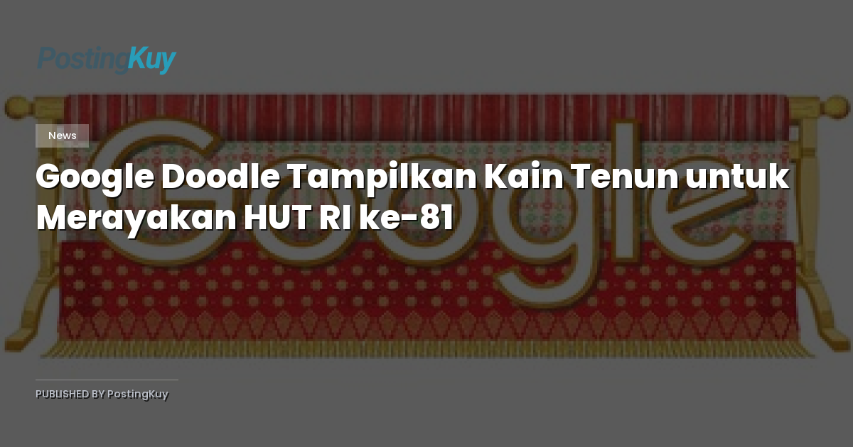 Google Doodle Tampilkan Kain Tenun untuk Merayakan HUT RI ke-81