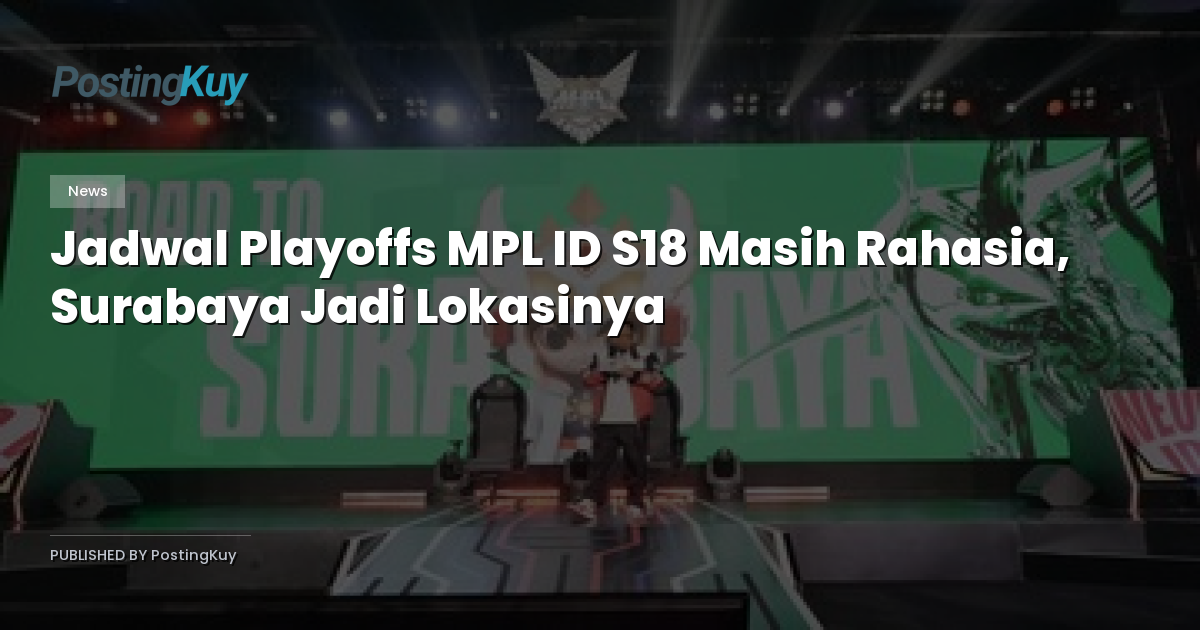 Jadwal Playoffs MPL ID S18 Masih Rahasia, Surabaya Jadi Lokasinya