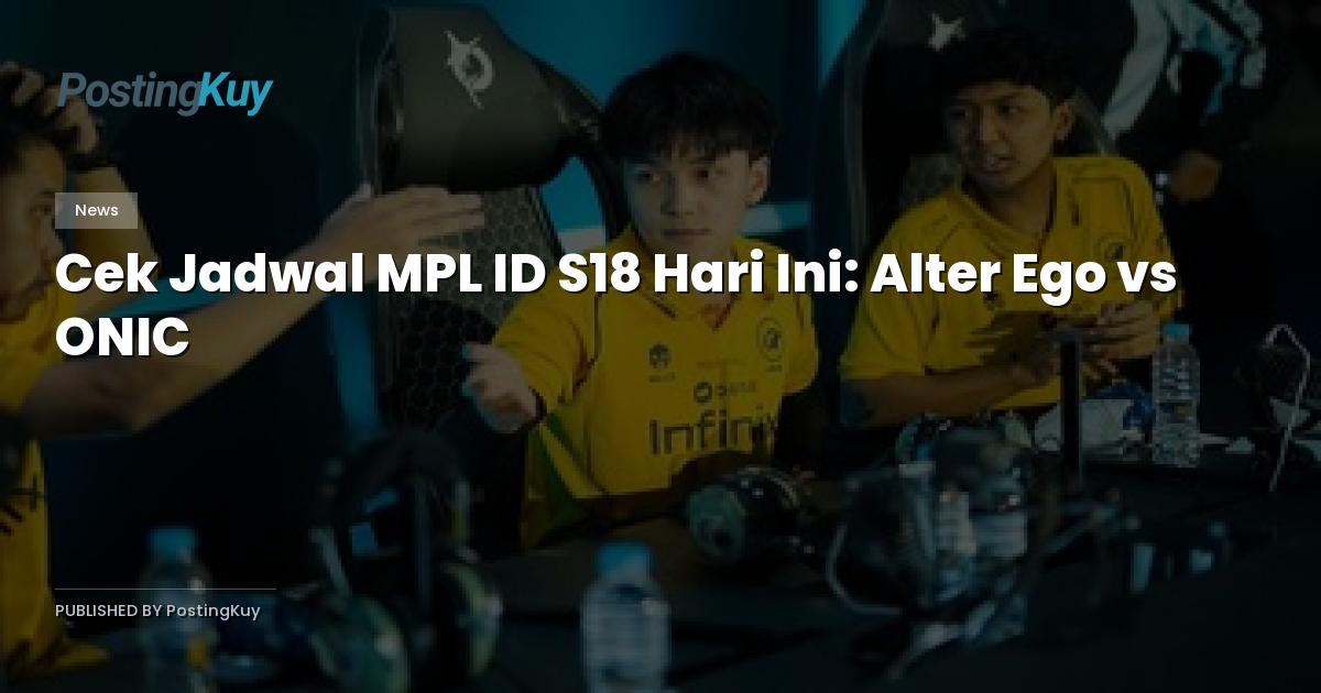 Cek Jadwal MPL ID S18 Hari Ini: Alter Ego vs ONIC