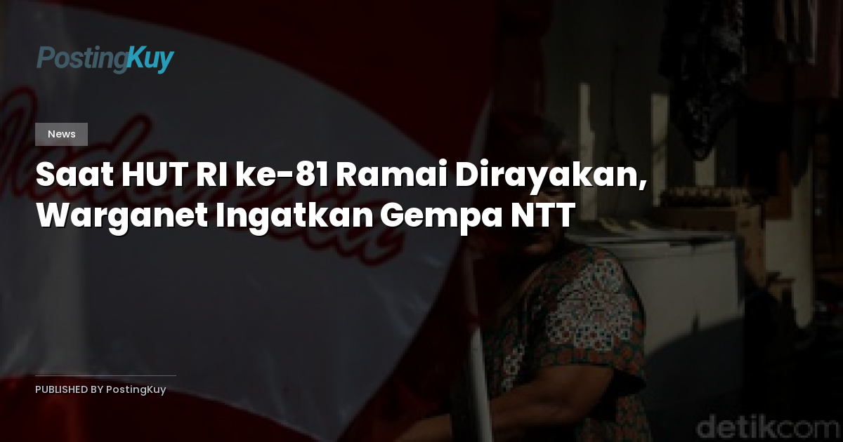 Saat HUT RI ke-81 Ramai Dirayakan, Warganet Ingatkan Gempa NTT