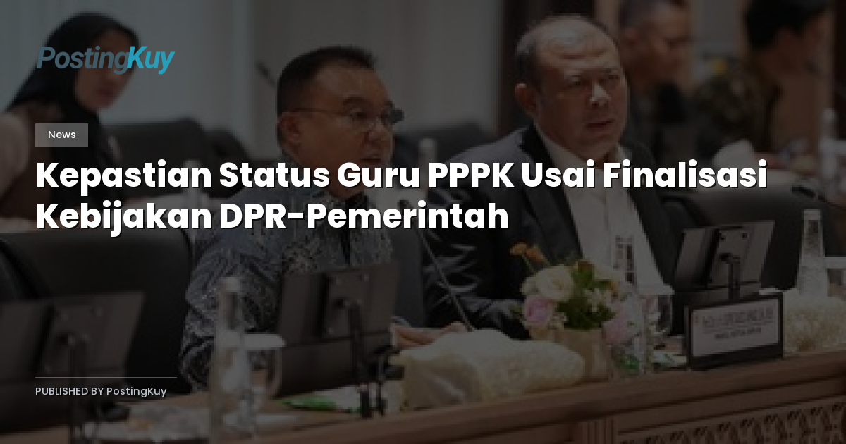 Kepastian Status Guru PPPK Usai Finalisasi Kebijakan DPR-Pemerintah