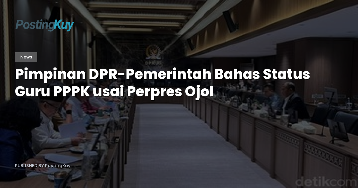 Pimpinan DPR-Pemerintah Bahas Status Guru PPPK usai Perpres Ojol