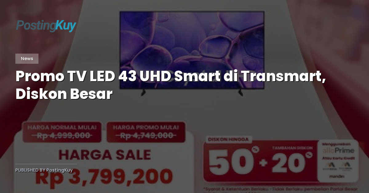 Promo TV LED 43 UHD Smart di Transmart, Diskon Besar